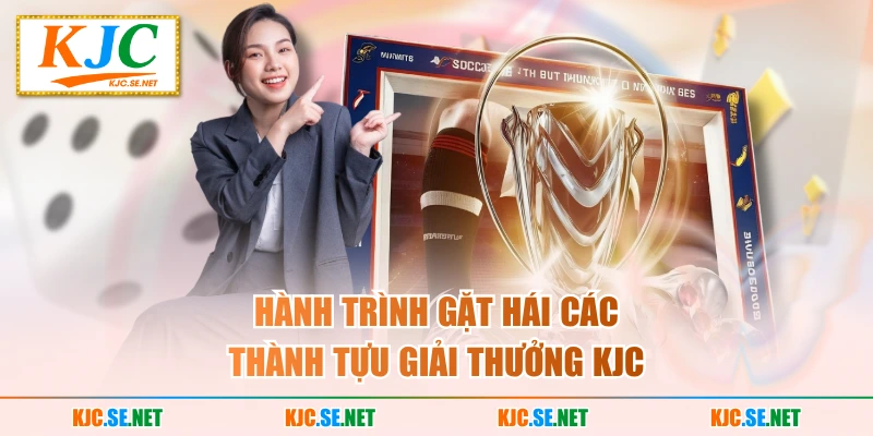 Hành trình gặt hái các thành tựu giải thưởng KUBET