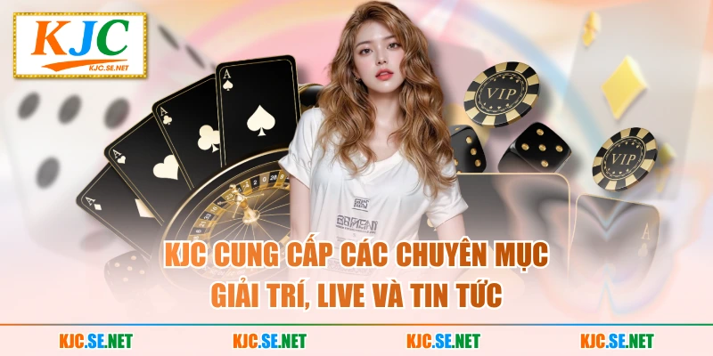 KUBET cung cấp các chuyên mục giải trí, Live và tin tức