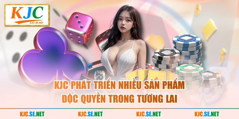 KUBET phát triển nhiều sản phẩm độc quyền trong tương lai