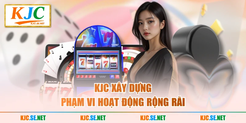 KUBET xây dựng phạm vi hoạt động rộng rãi