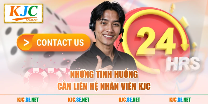 Những tình huống cần liên hệ nhân viên KUBET