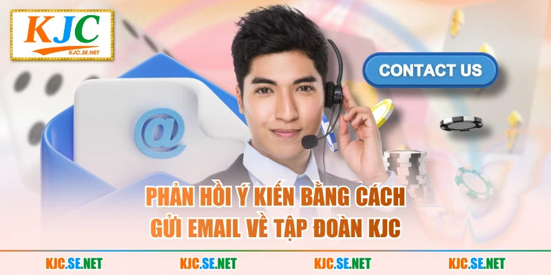 Phản hồi ý kiến bằng cách gửi email về tập đoàn KUBET