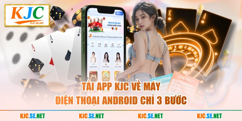 Tải app KUBET về máy điện thoại Android chỉ 3 bước