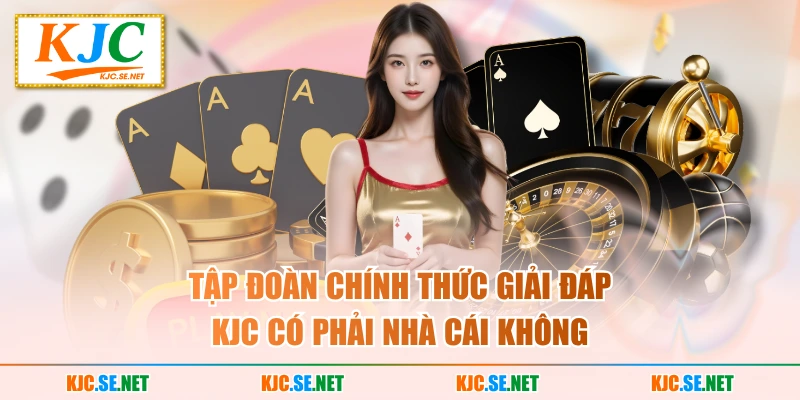 Tập đoàn chính thức giải đáp KUBET có phải nhà cái không
