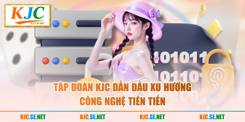Tập đoàn KUBET dẫn đầu xu hướng công nghệ tiên tiến