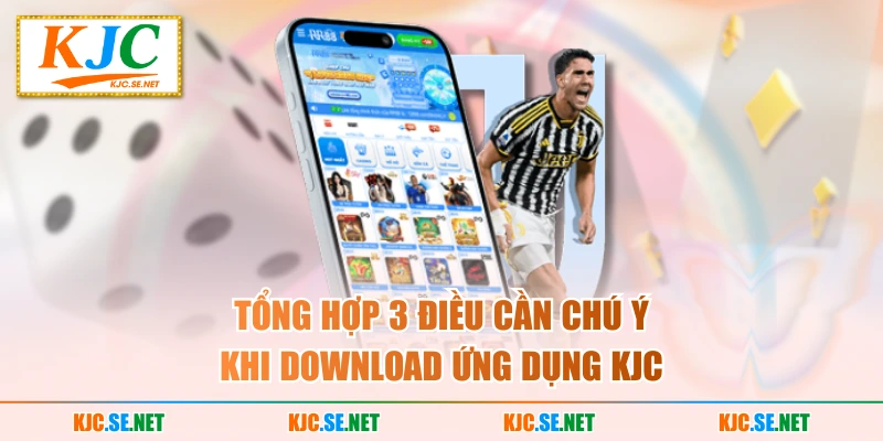 Tổng hợp 3 điều cần chú ý khi download ứng dụng KUBET