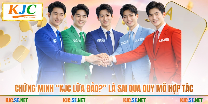 Chứng minh “KUBET lừa đảo?” là sai qua quy mô hợp tác